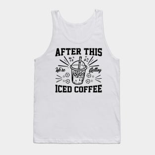 after this We're Getting Iced Coffee iced Coffee Lover Chilling with Cold Brew Vibes Tank Top